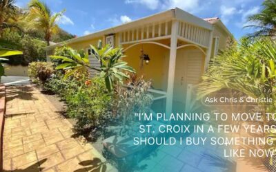 Q&A: If I am moving to St Croix in the future, should I buy now?