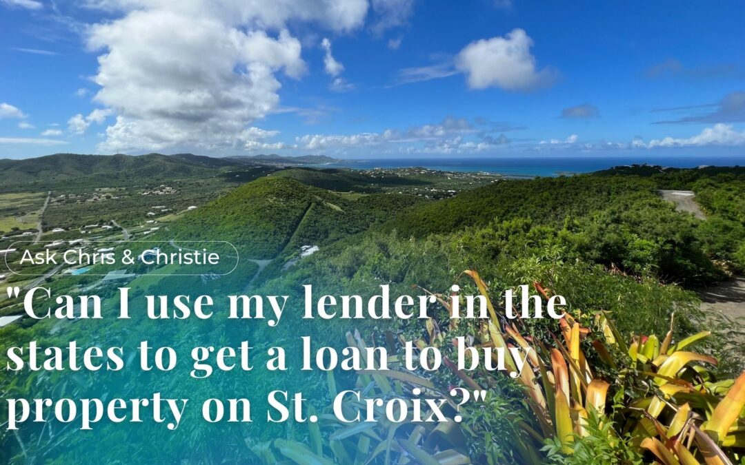 Can I use my lender in the states to get a home loan on St. Croix?